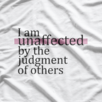 I Am Unaffected by the Judgment of Others Confidence T-Shirt