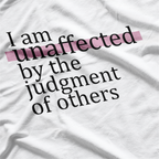 I Am Unaffected by the Judgment of Others Confidence T-Shirt