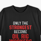 Oil Rig Worker Strongest USA American Oilfield Industry T-Shirt