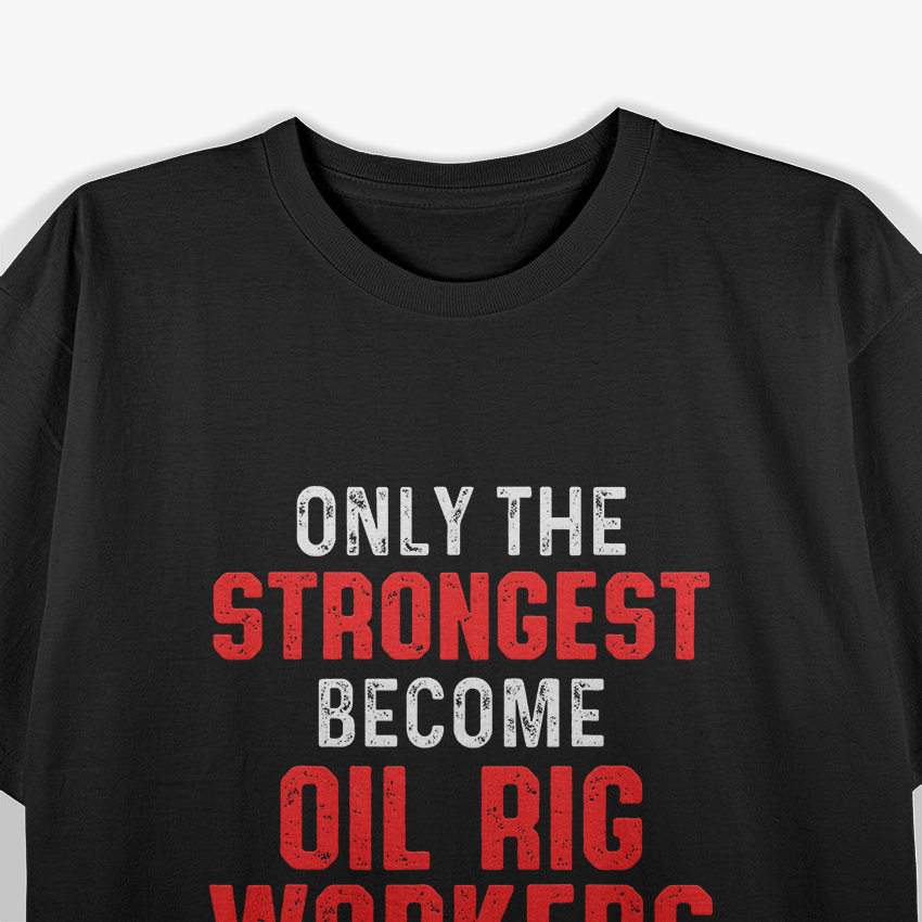 Oil Rig Worker Strongest USA American Oilfield Industry T-Shirt