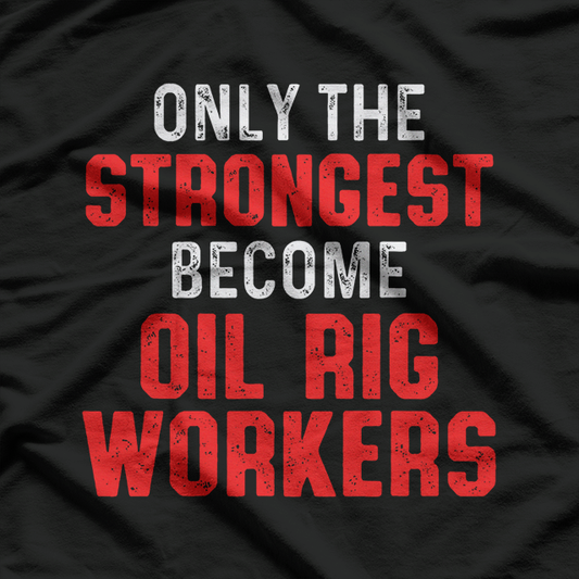 Oil Rig Worker Strongest USA American Oilfield Industry T-Shirt