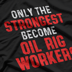 Oil Rig Worker Strongest USA American Oilfield Industry T-Shirt