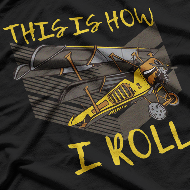 This Is How I Roll - Biplane Pilot Aerobatics T-Shirt