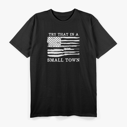 Try That in a Small Town – Country Music Freedom Patriotic USA T-Shirt