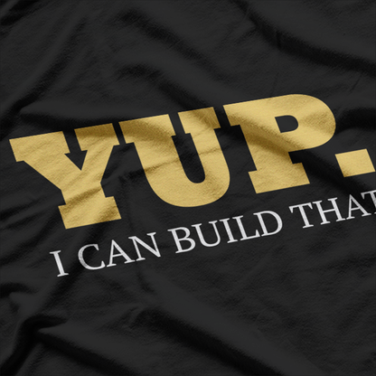 Yup. I Can Build That: Skilled Hands, Big Ideas T-Shirt