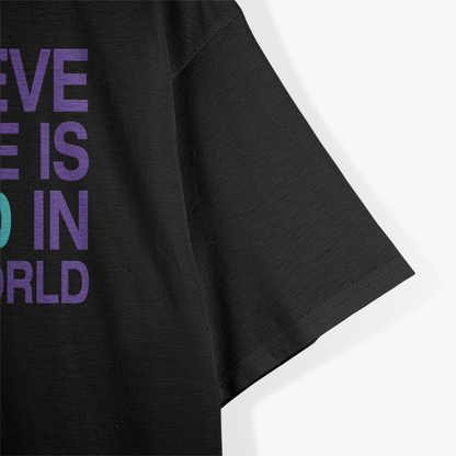 Be The Good - Believe There's Still Good in the World T-Shirt