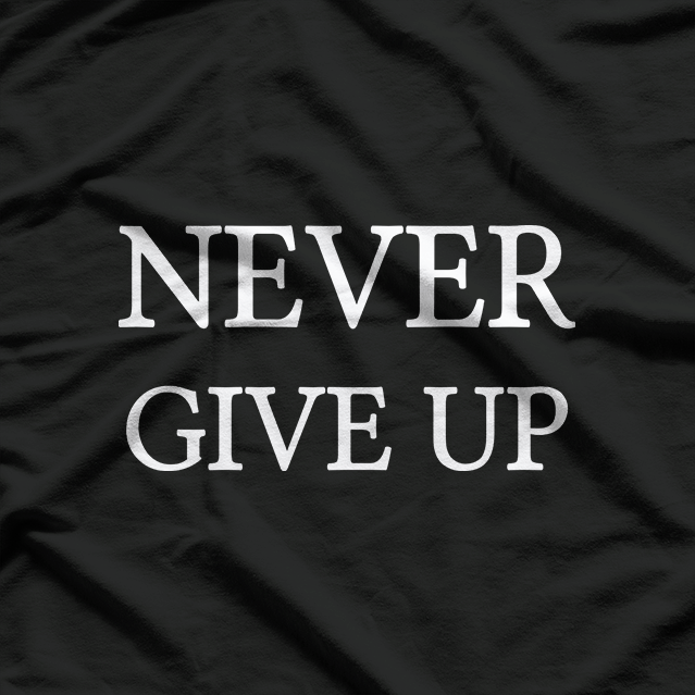 Never Give Up: Keep Pushing Forward T-Shirt
