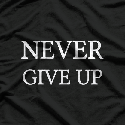 Never Give Up: Keep Pushing Forward T-Shirt