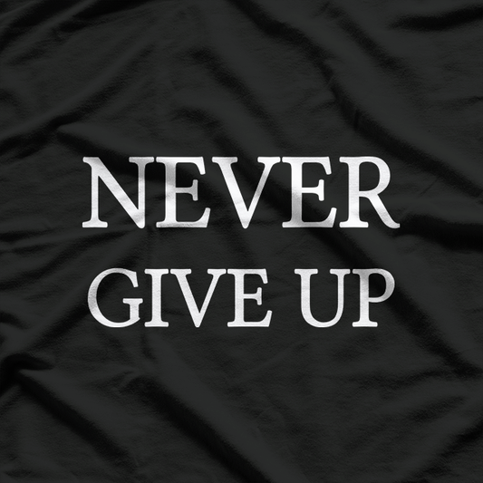 Never Give Up: Keep Pushing Forward T-Shirt
