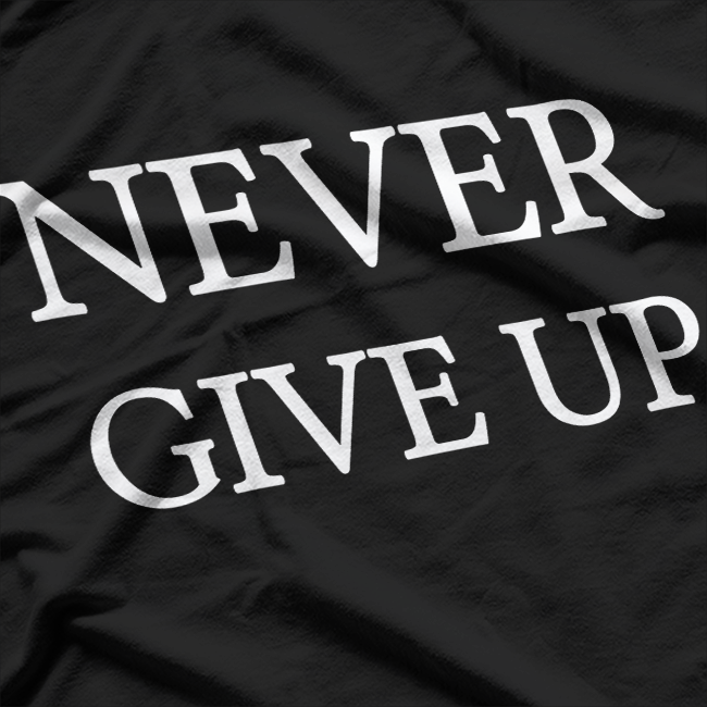 Never Give Up: Keep Pushing Forward T-Shirt