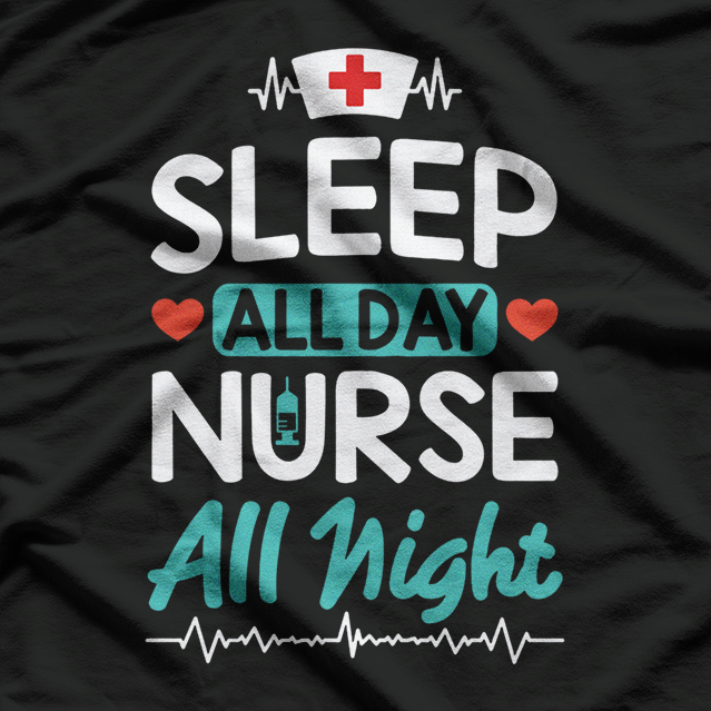 Sleep All Day, Nurse All Night: Dedicated & Tired T-Shirt