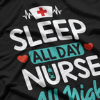Sleep All Day, Nurse All Night: Dedicated & Tired T-Shirt