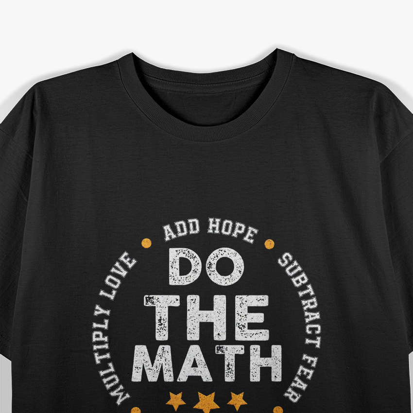 Positive Quote Love Hope Fear Do The Math Motivational T-Shirt
