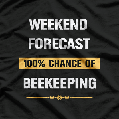 Weekend Forecast: Beekeeping with a Chance of Honey T-Shirt