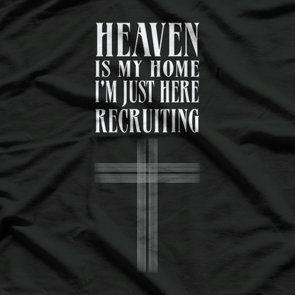 Heaven Is My Home, I’m Just Here Recruiting – Jesus Christian T-Shirt