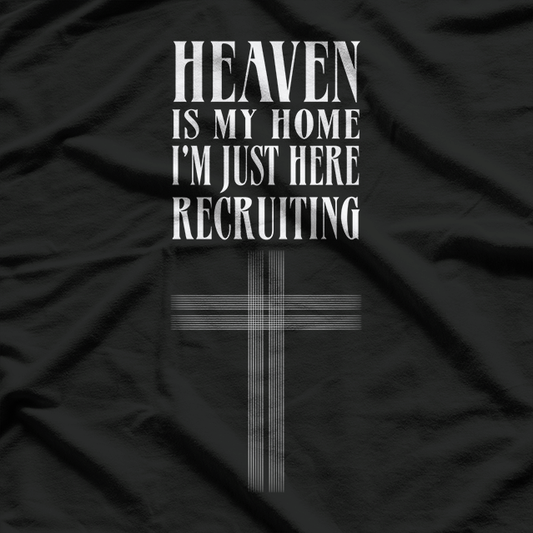 Heaven Is My Home, I’m Just Here Recruiting – Jesus Christian T-Shirt