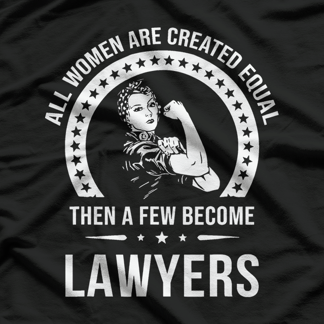 All Women Are Created Equal, Except Lawyers T-Shirt