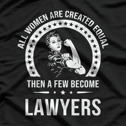 All Women Are Created Equal, Except Lawyers T-Shirt