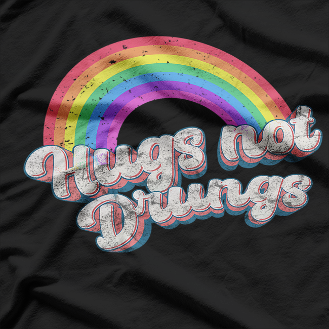 Hugs Not Drugs: Spread Love, Not Harm T-Shirt