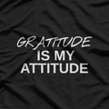 Gratitude Is My Attitude Positive Motivational Message Gift T-Shirt