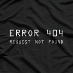 Error 404: Request Not Found T-Shirt