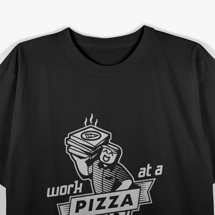 Work at a Pizza Place & Live the Dream T-Shirt
