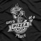 Work at a Pizza Place & Live the Dream T-Shirt