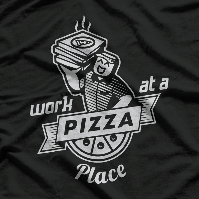 Work at a Pizza Place & Live the Dream T-Shirt