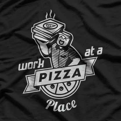 Work at a Pizza Place & Live the Dream T-Shirt