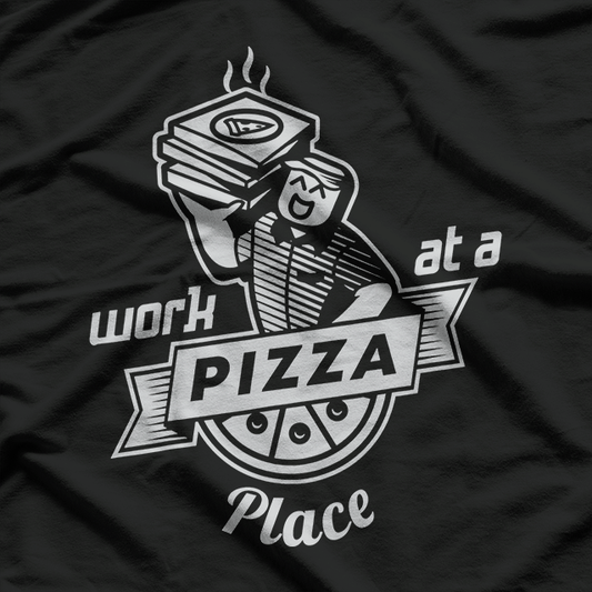 Work at a Pizza Place & Live the Dream T-Shirt