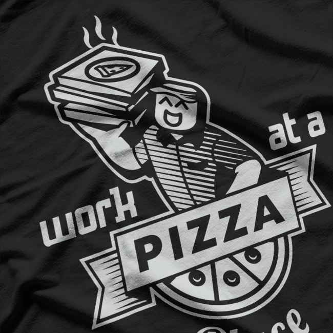Work at a Pizza Place & Live the Dream T-Shirt