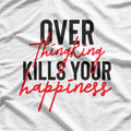 Overthinking Kills Your Happiness Mental Health Awareness T-Shirt