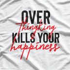 Overthinking Kills Your Happiness Mental Health Awareness T-Shirt