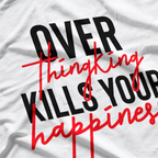 Overthinking Kills Your Happiness Mental Health Awareness T-Shirt