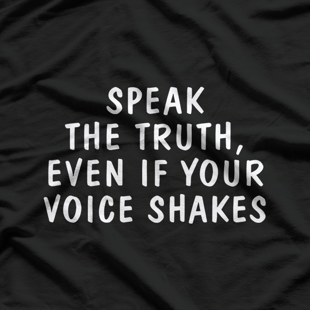 Speak the Truth, Even If Your Voice Shakes T-Shirt