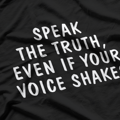 Speak the Truth, Even If Your Voice Shakes T-Shirt