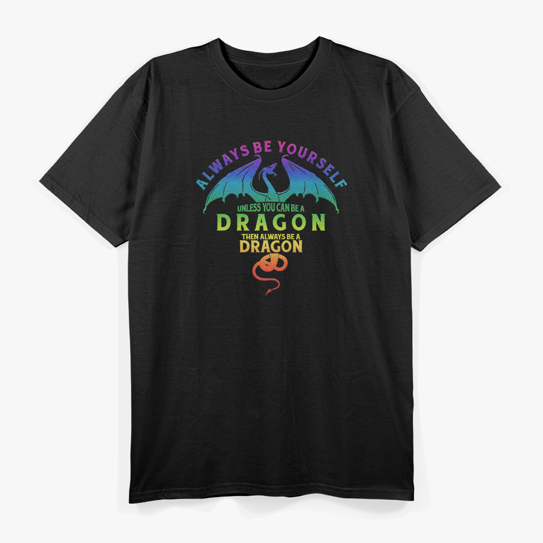 Always Be Yourself… Unless You Can Be a Dragon T-Shirt