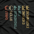 COFFEE - Christ Offers Forgiveness for Everyone Everywhere Faith T-Shirt