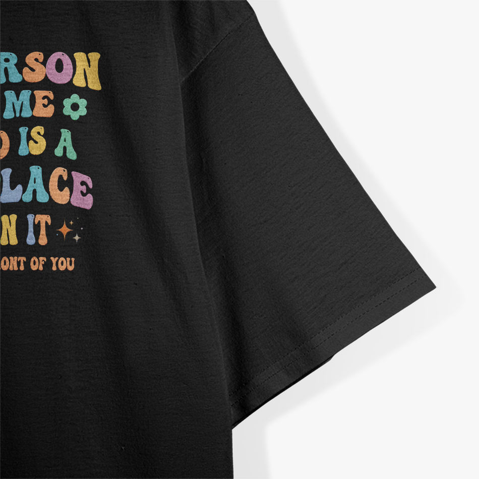 Dear Person Behind Me The World Is A Better Place Kindness Love T-Shirt