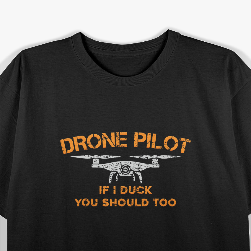 Drone Pilot If I Duck You Should Too Funny Aviation T-Shirt