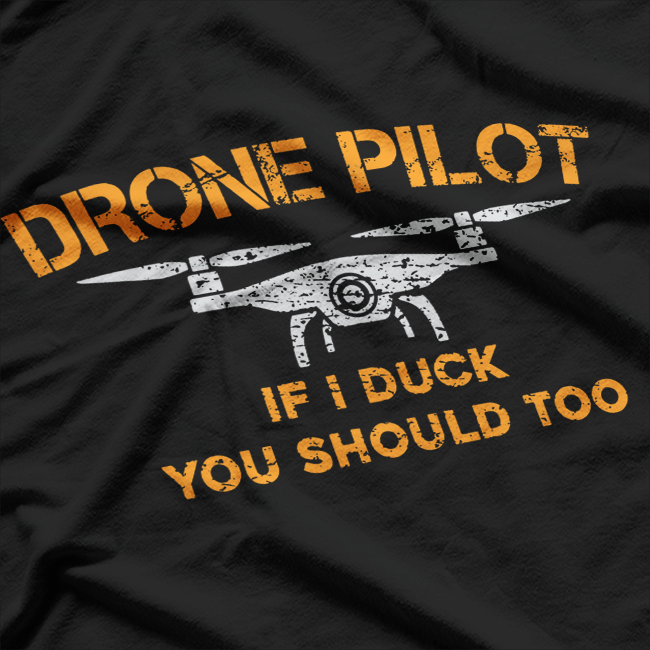 Drone Pilot If I Duck You Should Too Funny Aviation T-Shirt