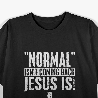 Normal Isn’t Coming Back, Jesus Is: Faith & Hope T-Shirt