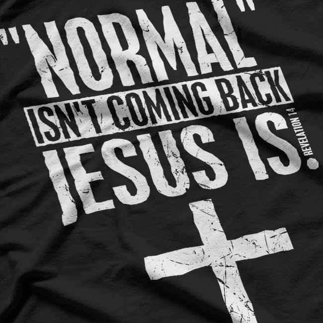 Normal Isn’t Coming Back, Jesus Is: Faith & Hope T-Shirt
