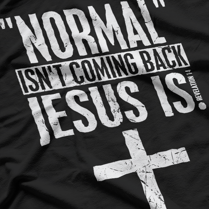 Normal Isn’t Coming Back, Jesus Is: Faith & Hope T-Shirt