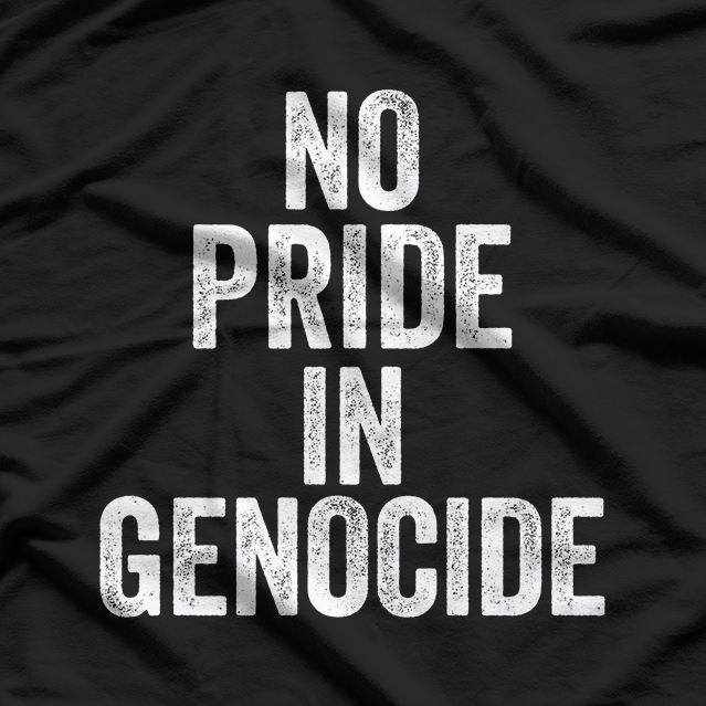 No Pride in Genocide: Stand for Humanity T-Shirt