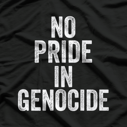 No Pride in Genocide: Stand for Humanity T-Shirt