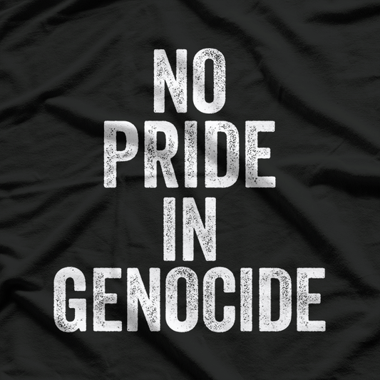 No Pride in Genocide: Stand for Humanity T-Shirt