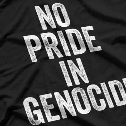 No Pride in Genocide: Stand for Humanity T-Shirt
