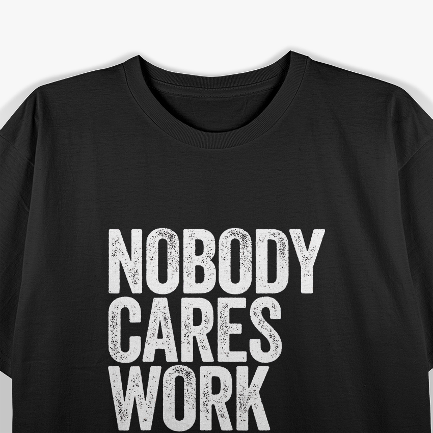 Nobody Cares, Work Harder T-Shirt