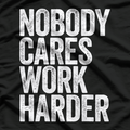 Nobody Cares, Work Harder T-Shirt